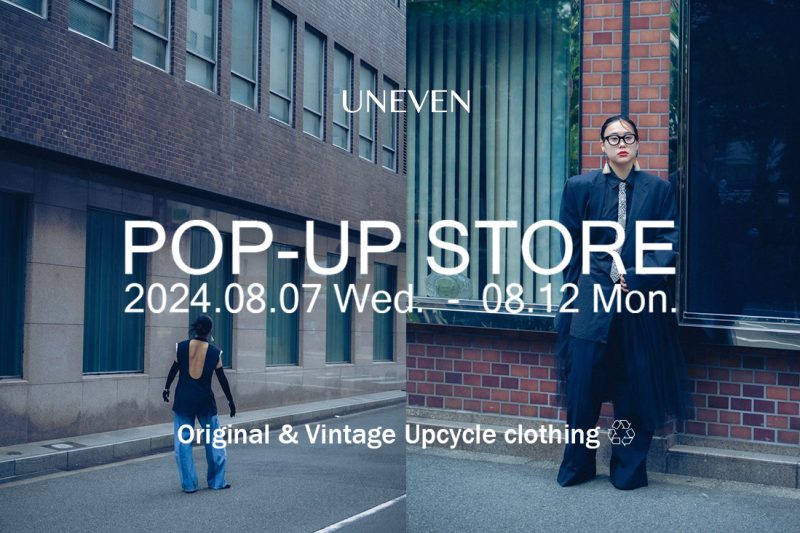 【UNEVEN】POP-UP STORE 8月7日(水)～12日(月) 2F THE SPACE FUJII DAIMARU